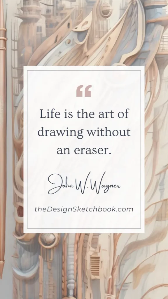 56. "Life is the art of drawing without an eraser." - John W. Gardner